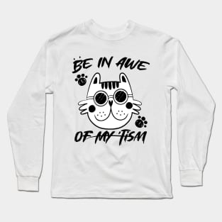 Be In Awe Of My Tism funny cat man, woman Long Sleeve T-Shirt